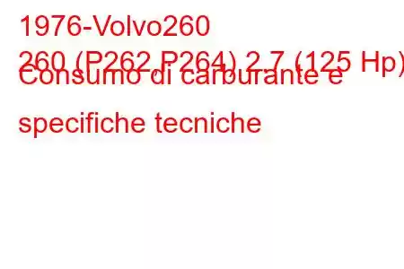 1976-Volvo260
260 (P262,P264) 2.7 (125 Hp) Consumo di carburante e specifiche tecniche