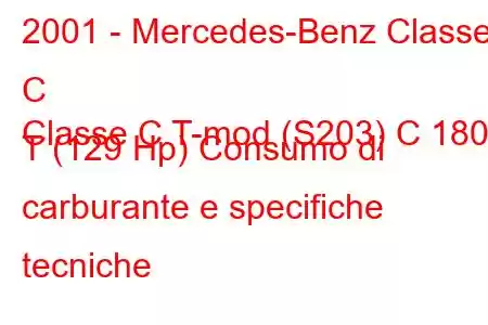 2001 - Mercedes-Benz Classe C
Classe C T-mod (S203) C 180 T (129 Hp) Consumo di carburante e specifiche tecniche