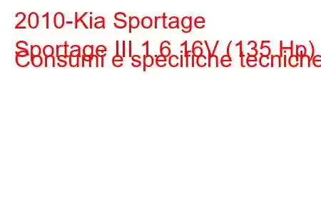 2010-Kia Sportage
Sportage III 1.6 16V (135 Hp) Consumi e specifiche tecniche