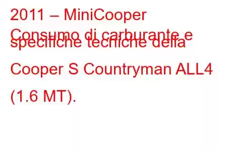 2011 – MiniCooper
Consumo di carburante e specifiche tecniche della Cooper S Countryman ALL4 (1.6 MT).