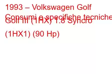 1993 – Volkswagen Golf
Consumi e specifiche tecniche Golf III (1HX) 1.8 Syncro (1HX1) (90 Hp)