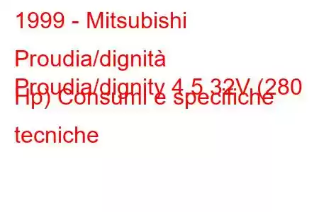 1999 - Mitsubishi Proudia/dignità
Proudia/dignity 4.5 32V (280 Hp) Consumi e specifiche tecniche