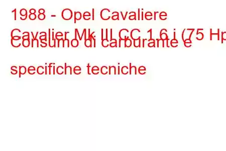 1988 - Opel Cavaliere
Cavalier Mk III CC 1.6 i (75 Hp) Consumo di carburante e specifiche tecniche