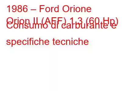 1986 – Ford Orione
Orion II (AFF) 1.3 (60 Hp) Consumo di carburante e specifiche tecniche