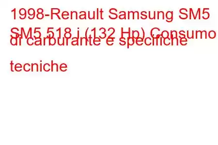 1998-Renault Samsung SM5
SM5 518 i (132 Hp) Consumo di carburante e specifiche tecniche