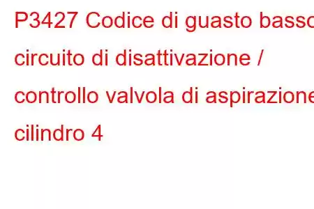 P3427 Codice di guasto basso circuito di disattivazione / controllo valvola di aspirazione cilindro 4