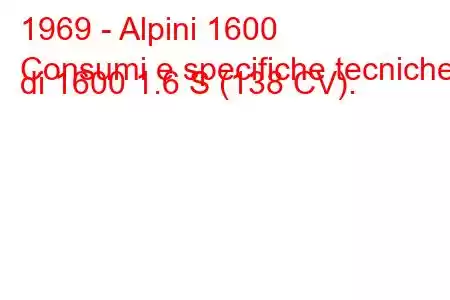 1969 - Alpini 1600
Consumi e specifiche tecniche di 1600 1.6 S (138 CV).