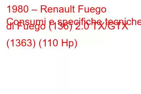 1980 – Renault Fuego
Consumi e specifiche tecniche di Fuego (136) 2.0 TX/GTX (1363) (110 Hp)