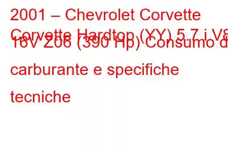 2001 – Chevrolet Corvette
Corvette Hardtop (YY) 5.7 i V8 16V Z06 (390 Hp) Consumo di carburante e specifiche tecniche