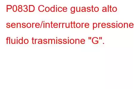 P083D Codice guasto alto sensore/interruttore pressione fluido trasmissione 