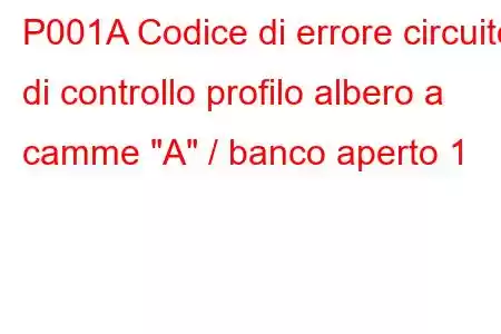 P001A Codice di errore circuito di controllo profilo albero a camme 