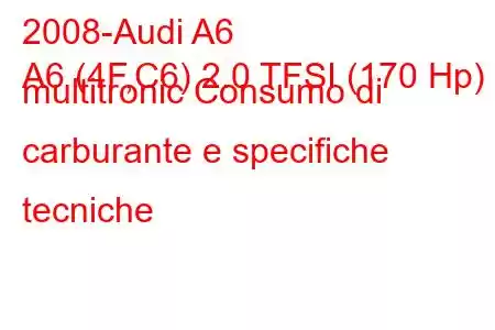 2008-Audi A6
A6 (4F,C6) 2.0 TFSI (170 Hp) multitronic Consumo di carburante e specifiche tecniche