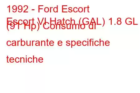 1992 - Ford Escort
Escort VI Hatch (GAL) 1.8 GL (91 Hp) Consumo di carburante e specifiche tecniche