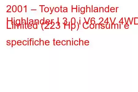 2001 – Toyota Highlander
Highlander I 3.0 i V6 24V 4WD Limited (223 Hp) Consumi e specifiche tecniche