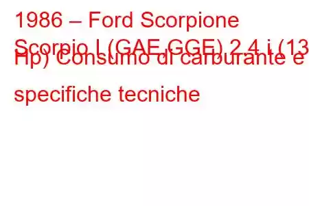 1986 – Ford Scorpione
Scorpio I (GAE,GGE) 2.4 i (130 Hp) Consumo di carburante e specifiche tecniche