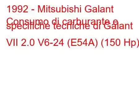 1992 - Mitsubishi Galant
Consumo di carburante e specifiche tecniche di Galant VII 2.0 V6-24 (E54A) (150 Hp)