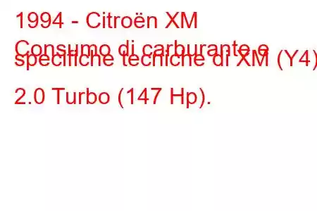 1994 - Citroën XM
Consumo di carburante e specifiche tecniche di XM (Y4) 2.0 Turbo (147 Hp).