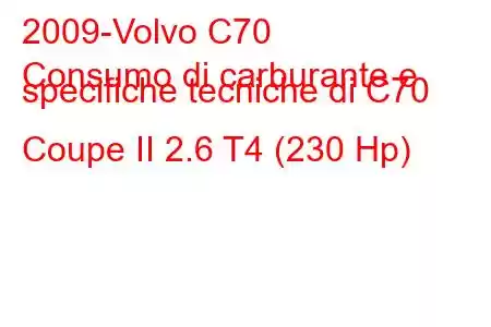 2009-Volvo C70
Consumo di carburante e specifiche tecniche di C70 Coupe II 2.6 T4 (230 Hp)