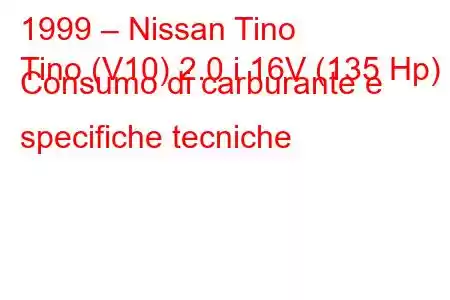 1999 – Nissan Tino
Tino (V10) 2.0 i 16V (135 Hp) Consumo di carburante e specifiche tecniche