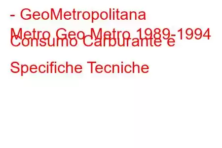 - GeoMetropolitana
Metro Geo Metro 1989-1994 Consumo Carburante e Specifiche Tecniche