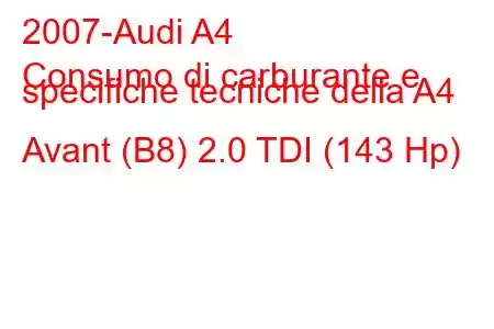 2007-Audi A4
Consumo di carburante e specifiche tecniche della A4 Avant (B8) 2.0 TDI (143 Hp)