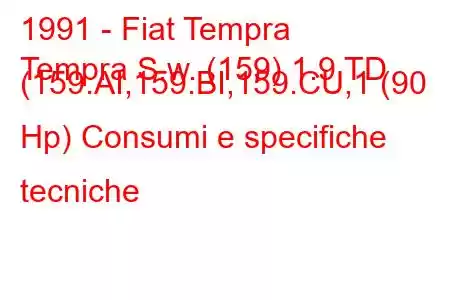 1991 - Fiat Tempra
Tempra S.w. (159) 1.9 TD (159.AI,159.BI,159.CU,1 (90 Hp) Consumi e specifiche tecniche