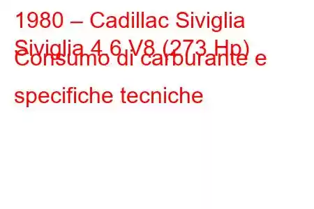 1980 – Cadillac Siviglia
Siviglia 4.6 V8 (273 Hp) Consumo di carburante e specifiche tecniche