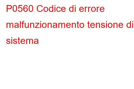 P0560 Codice di errore malfunzionamento tensione di sistema