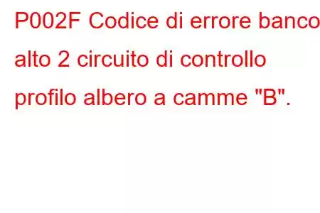 P002F Codice di errore banco alto 2 circuito di controllo profilo albero a camme 