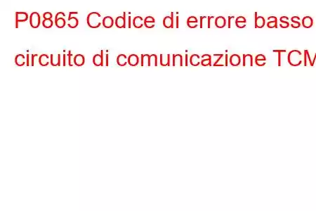 P0865 Codice di errore basso circuito di comunicazione TCM