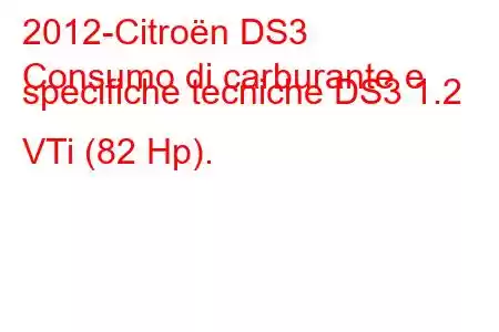 2012-Citroën DS3
Consumo di carburante e specifiche tecniche DS3 1.2 VTi (82 Hp).