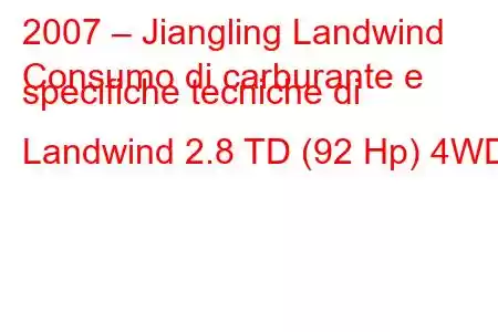 2007 – Jiangling Landwind
Consumo di carburante e specifiche tecniche di Landwind 2.8 TD (92 Hp) 4WD