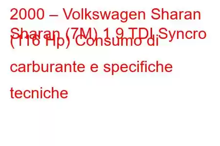 2000 – Volkswagen Sharan
Sharan (7M) 1.9 TDI Syncro (116 Hp) Consumo di carburante e specifiche tecniche