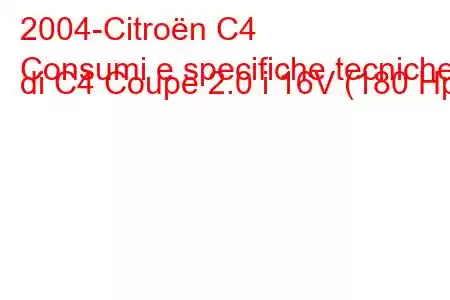 2004-Citroën C4
Consumi e specifiche tecniche di C4 Coupe 2.0 i 16V (180 Hp)