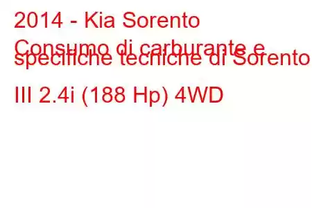 2014 - Kia Sorento
Consumo di carburante e specifiche tecniche di Sorento III 2.4i (188 Hp) 4WD