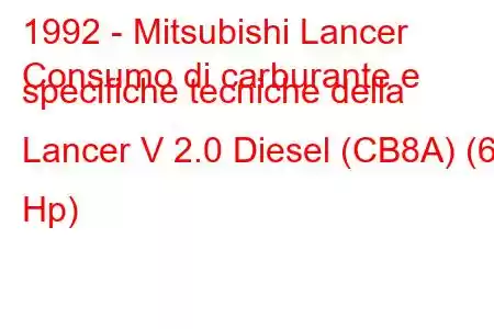 1992 - Mitsubishi Lancer
Consumo di carburante e specifiche tecniche della Lancer V 2.0 Diesel (CB8A) (68 Hp)