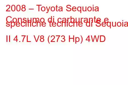 2008 – Toyota Sequoia
Consumo di carburante e specifiche tecniche di Sequoia II 4.7L V8 (273 Hp) 4WD