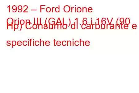 1992 – Ford Orione
Orion III (GAL) 1.6 i 16V (90 Hp) Consumo di carburante e specifiche tecniche