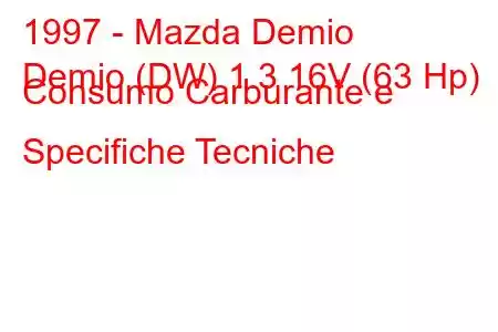 1997 - Mazda Demio
Demio (DW) 1.3 16V (63 Hp) Consumo Carburante e Specifiche Tecniche