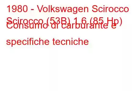 1980 - Volkswagen Scirocco
Scirocco (53B) 1.6 (85 Hp) Consumo di carburante e specifiche tecniche