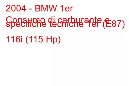 2004 - BMW 1er
Consumo di carburante e specifiche tecniche 1er (E87) 116i (115 Hp)