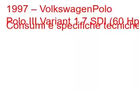 1997 – VolkswagenPolo
Polo III Variant 1.7 SDI (60 Hp) Consumi e specifiche tecniche