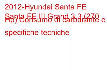 2012-Hyundai Santa FE
Santa FE III Grand 3.3 (270 Hp) Consumo di carburante e specifiche tecniche