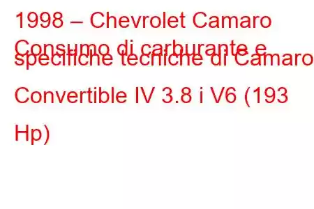 1998 – Chevrolet Camaro
Consumo di carburante e specifiche tecniche di Camaro Convertible IV 3.8 i V6 (193 Hp)