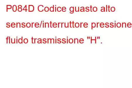 P084D Codice guasto alto sensore/interruttore pressione fluido trasmissione 