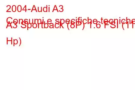 2004-Audi A3
Consumi e specifiche tecniche A3 Sportback (8P) 1.6 FSI (115 Hp)