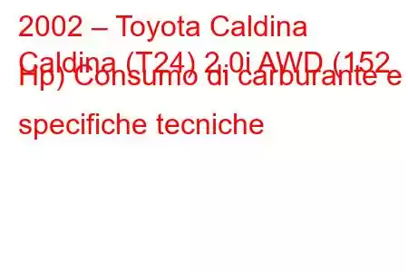 2002 – Toyota Caldina
Caldina (T24) 2.0i AWD (152 Hp) Consumo di carburante e specifiche tecniche