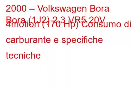 2000 – Volkswagen Bora
Bora (1J2) 2.3 VR5 20V 4motion (170 Hp) Consumo di carburante e specifiche tecniche