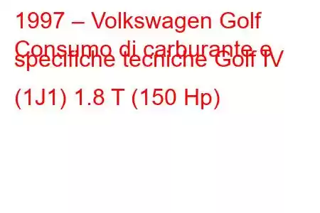 1997 – Volkswagen Golf
Consumo di carburante e specifiche tecniche Golf IV (1J1) 1.8 T (150 Hp)