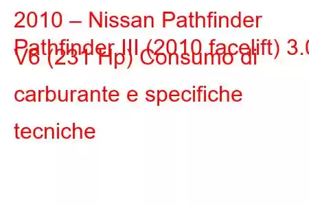 2010 – Nissan Pathfinder
Pathfinder III (2010 facelift) 3.0 V6 (231 Hp) Consumo di carburante e specifiche tecniche